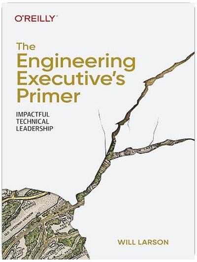 The Engineering Executive's Primer: Impactful Technical Leadership