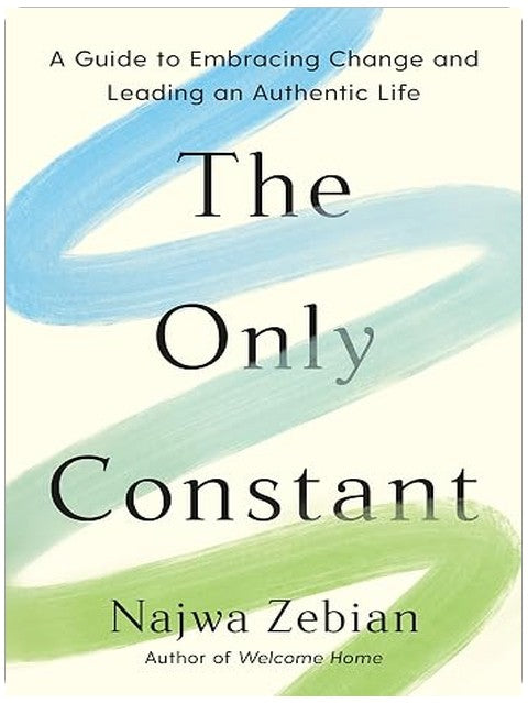 The Only Constant: A Guide to Embracing Change and Leading an Authentic Life