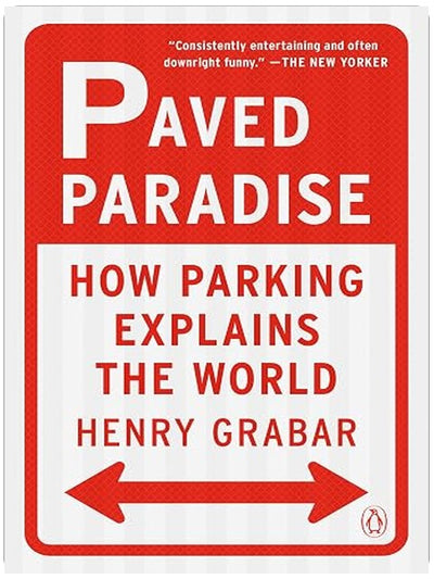 Paved Paradise: How Parking Explains the World