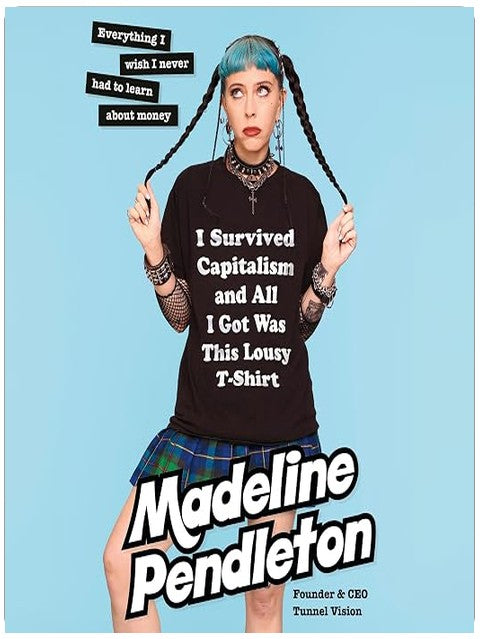 I Survived Capitalism and All I Got Was This Lousy T-Shirt: Everything I Wish I Never Had to Learn About Money