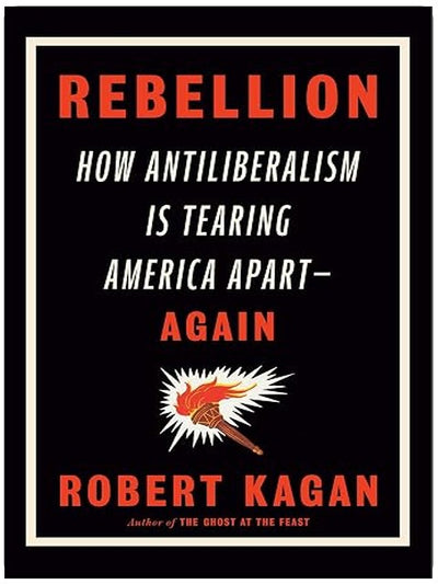 Rebellion: How Antiliberalism Is Tearing America Apart--Again