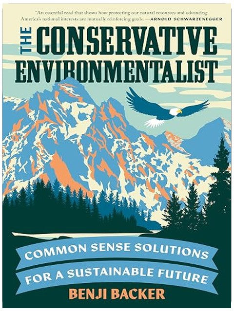 The Conservative Environmentalist: Common Sense Solutions for a Sustainable Future