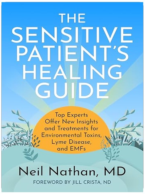 The Sensitive Patient's Healing Guide: Top Experts Offer New Insights and Treatements for Environmental Toxins, Lyme Disease, and EMFs