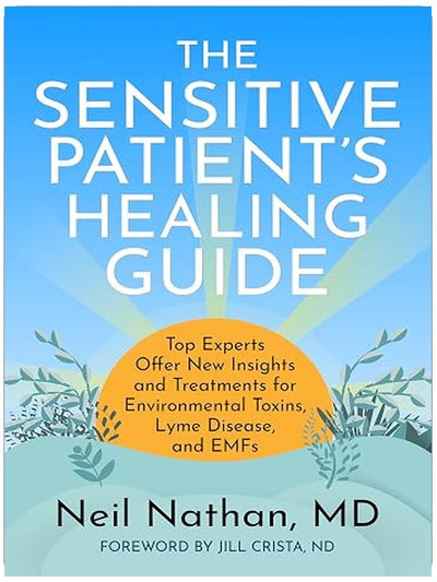 The Sensitive Patient's Healing Guide: Top Experts Offer New Insights and Treatements for Environmental Toxins, Lyme Disease, and EMFs