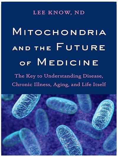 Mitochondria and the Future of Medicine: The Key to Understanding Disease, Chronic Illness, Aging, and Life Itself
