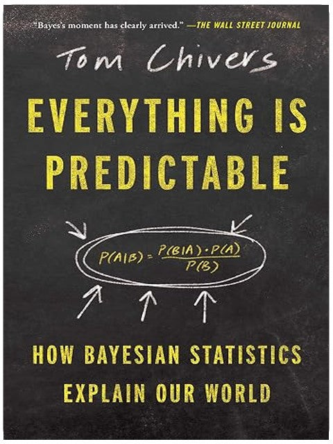 Everything Is Predictable: How Bayesian Statistics Explain Our World