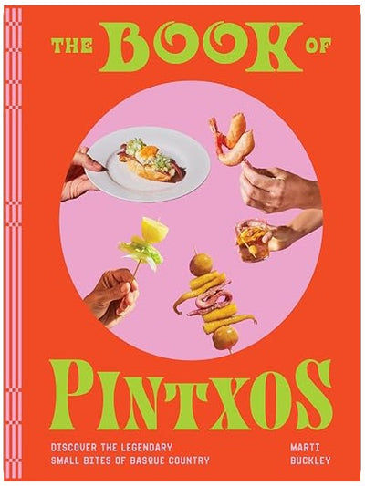 The Book of Pintxos: Discover the Legendary Small Bites of Basque Country