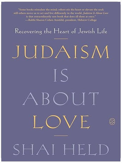 Judaism Is About Love: Recovering the Heart of Jewish Life