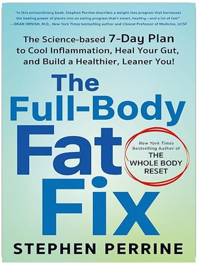 The Full-Body Fat Fix: The Science-Based 7-Day Plan to Cool Inflammation, Heal Your Gut, and Build a Healthier, Leaner You!