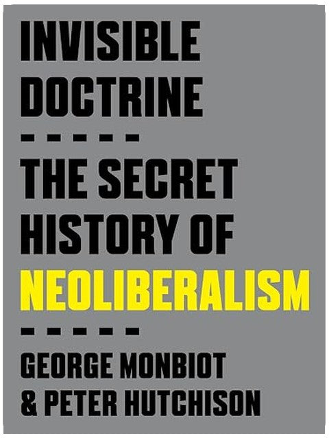 Invisible Doctrine: The Secret History of Neoliberalism