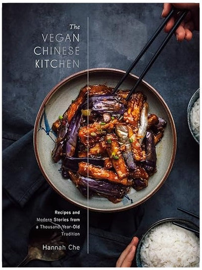 The Vegan Chinese Kitchen: Recipes and Modern Stories from a Thousand-Year-Old Tradition: A Cookbook