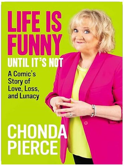 Life Is Funny Until It's Not: A Comic's Story of Love, Loss, and Lunacy
